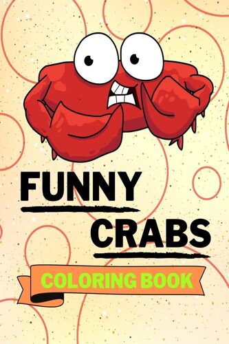 Funny Crabs Coloring Book : Adorable Crabs Coloring Book | Cute Crabs Coloring Pages For Kids |25 Incredibly Cute And Lovable Crabs