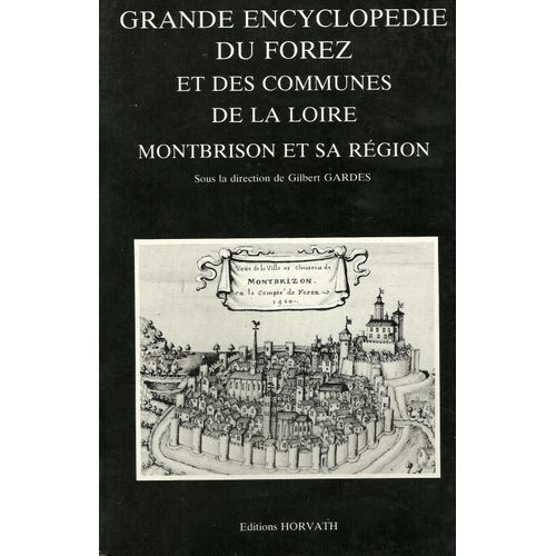Grande Encyclopédie Du Forez Et Des Communes De La Loire, Montbrison Et Sa Région
