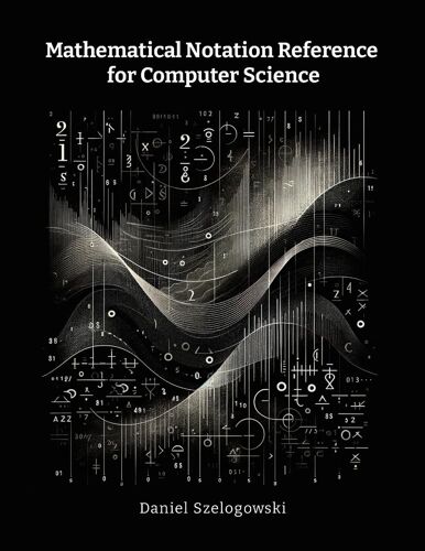 Mathematical Notation Reference For Computer Science