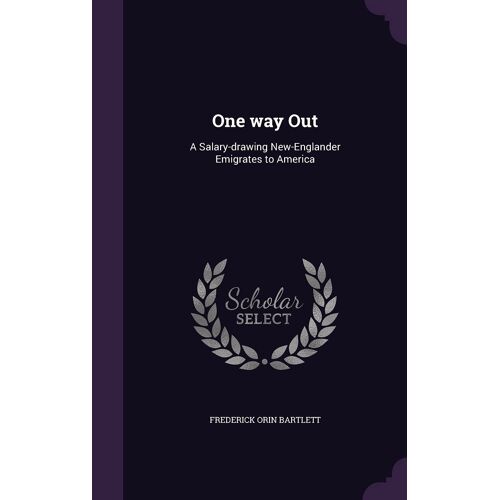 One Way Out: A Salary-Drawing New-Englander Emigrates To America