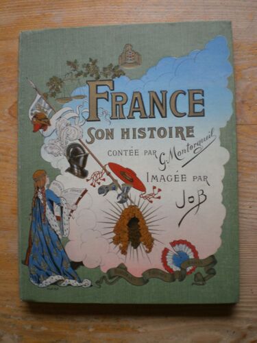 France Son Histoire Racontée Par Georges Montorgueil, Imagée Par Job