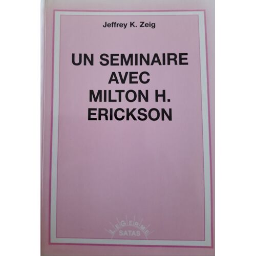 Un Séminaire Avec Milton H. Erickson - Jeffrey K. Zeig -Ed Satas