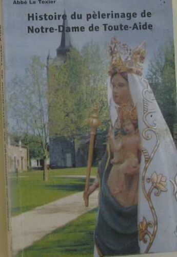 Histoire Du Pélerinage De Notre-Dame De Toute-Aide