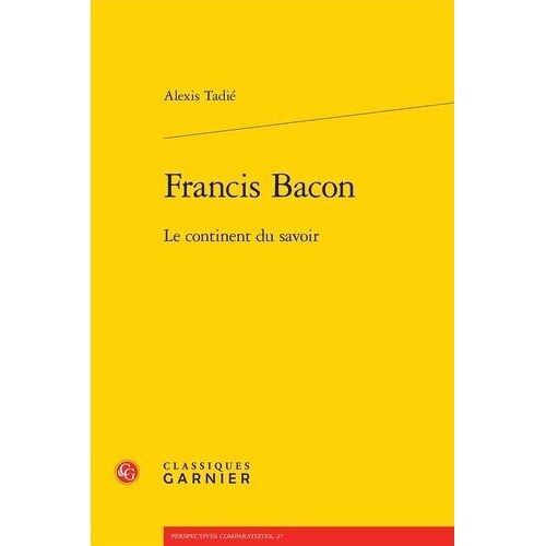 Francis Bacon - Le Continent Du Savoir