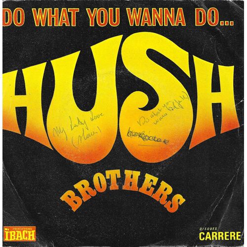 Hush Brothers : Do What You Wanna Do (T. Kurly, Y. Kurley, Bakerson, Ibach) 2'50 / My Lady Love (T. Kurly, Y. Kurley, Ibach) 2'05