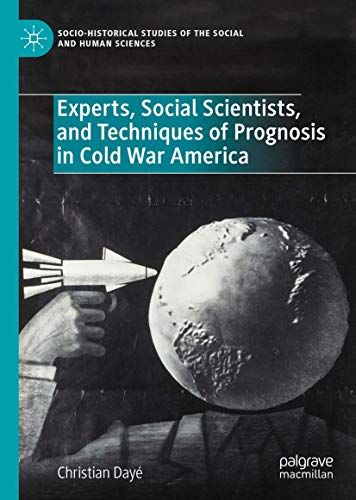 Experts, Social Scientists, And Techniques Of Prognosis In Cold War America