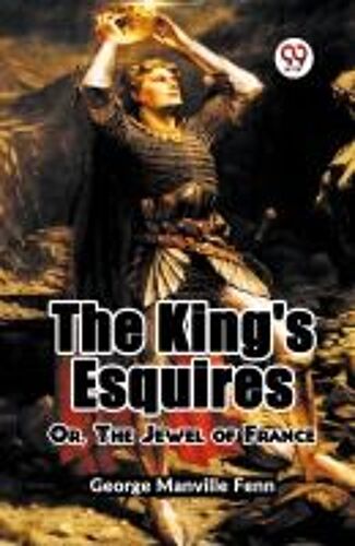 The King's Esquires Or, The Jewel Of France