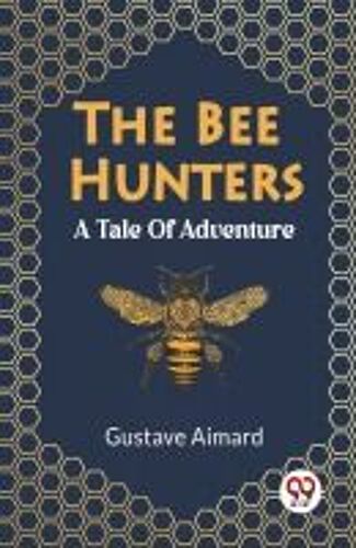 The Bee Hunters A Tale Of Adventure
