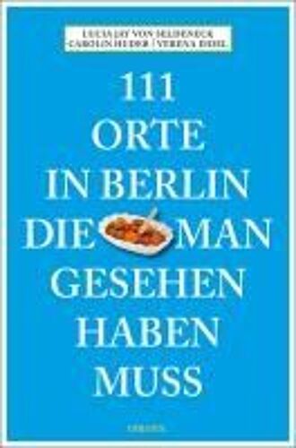 111 Orte In Berlin, Die Man Gesehen Haben Muss