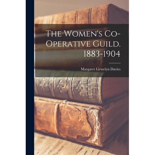 The Women's Co-Operative Guild. 1883-1904