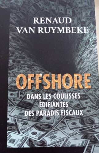 Offshore, Dans Les Coulisses Édifiantes Des Paradis Fiscaux - Renaud Van Ruymbeke