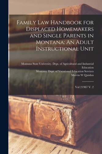 Family Law Handbook For Displaced Homemakers And Single Parents In Montana: An Adult Instructional Unit: Vol 21987 V. 2