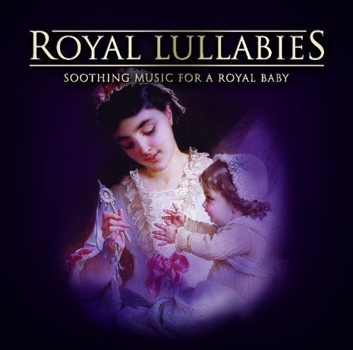 Royal Lullabies-Soothing Music For A Royal Baby