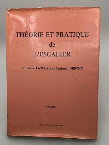 Théorie Et Pratique De L'escalier Texte, Planches André Latelais, Benjamin Defond. Date D'édition: 1977