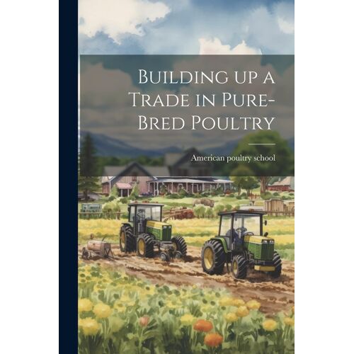 Building Up A Trade In Pure-Bred Poultry