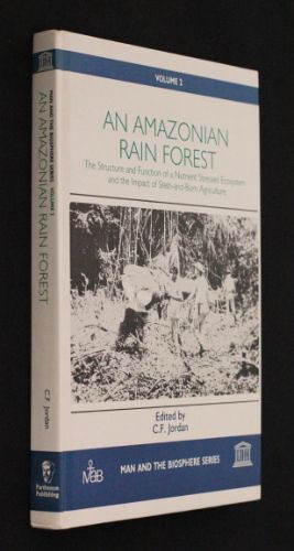An Amazonian Rain Forest : The Structure And Function Of A Nutrient Strssed Ecosystem And The Impact Of Slash-And-Burn Agriculture