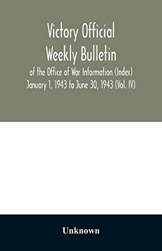 Victory Official Weekly Bulletin Of The Office Of War Information (Index) January 1, 1943 To June 30, 1943 (Vol. Iv)