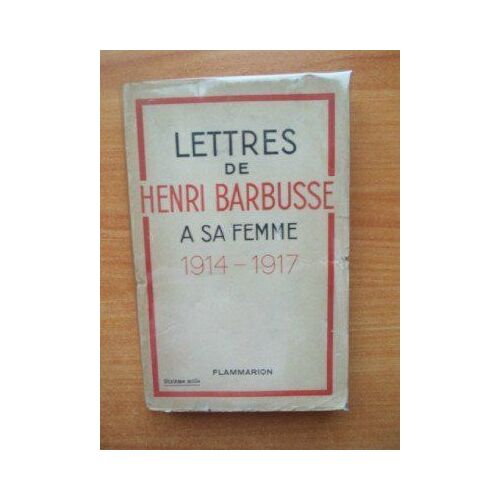 Lettres De Henri Barbusse A Sa Femme.1914-1917.