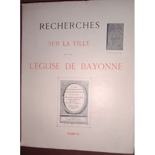 Recherches Sur La Ville Et L'eglise De Bayonne (Tome Ii)