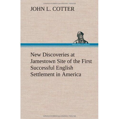 New Discoveries At Jamestown Site Of The First Successful English Settlement In America