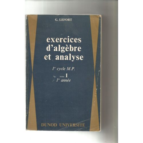 Exercices D'algèbre Et Analyse 1 Er Cycle M.P. Tome 1 1ère Année Préparation Aux Grandes Écoles