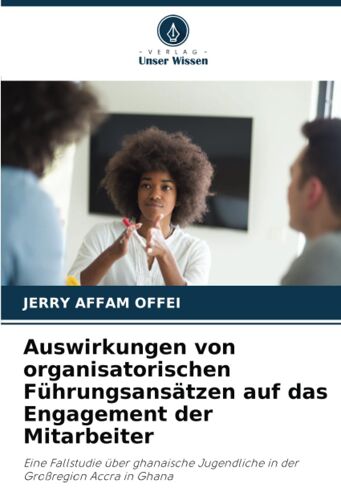 Auswirkungen Von Organisatorischen Führungsansätzen Auf Das Engagement Der Mitarbeiter