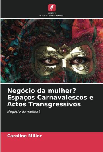 Negócio Da Mulher? Espaços Carnavalescos E Actos Transgressivos