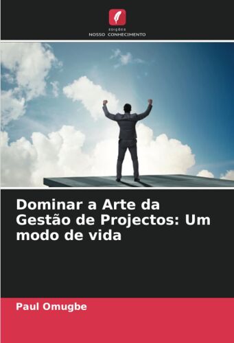 Dominar A Arte Da Gestão De Projectos: Um Modo De Vida