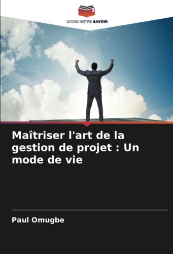 Maîtriser L'art De La Gestion De Projet : Un Mode De Vie