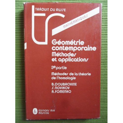 Géométrie Contemporaine - Méthodes Et Applications - 3ème Partie : Méthodes De La Théorie De L'homologie (Traduit Du Russe Par Vladimir Kotliar)