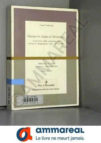 Venezia E Lo «Stado De Terraferma». Il Governo Delle Comunità Nel Territorio Bergamasco (Secc. Xv-Xviii)
