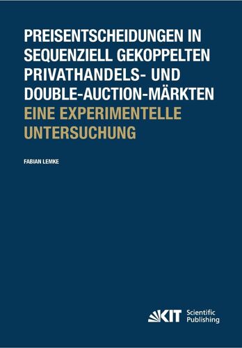 Preisentscheidungen In Sequenziell Gekoppelten Privathandels- Und Double-Auction-Märkten ; Eine Experimentelle Untersuchung