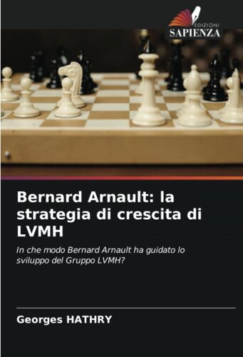 Bernard Arnault: La Strategia Di Crescita Di Lvmh