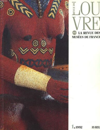 Revue Du Louvre N°1, Avril 1992. Statuette En Ivoire, Civilisation De Nagada/ Legs Du Dr Pierre Harter/ 2 Figures De Cezanne Au Musee D'orsay/ Dation De La Collection Pierre Matisse / ...