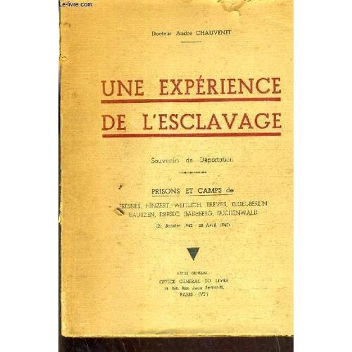 Une Experience De L'esclavage - Souvenirs De Deportation - Prisons Et Camps De Fresnes Hinzert Wittlich Treves Tegel Berlin Butzen Dresde Rdeberg Buchenwald (21 Janvier 1942 - 23 Avril ...