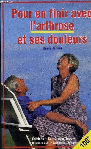 Pour En Finir Avec L'arthrose Et Ses Douleurs - Les Nouveaux Moyens De Guerir L'arthrose Et De Supprimer Toutes Ses Douleurs - 3eme Edition.