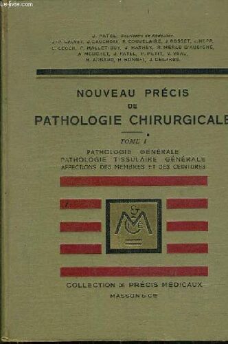 Nouveau Precis De Pathologie Chirurgicale - Tome 1 - Pathologie Generale Pathologie Tissulaire Generale Affections Des Membres Et Des Ceintures.