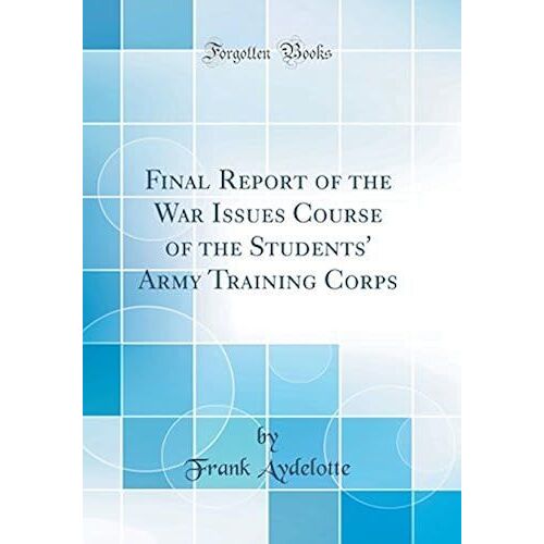 Final Report Of The War Issues Course Of The Students' Army Training Corps (Classic Reprint)