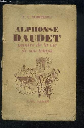 Alphonse Daudet. Peintre De La Vie De Son Temps.
