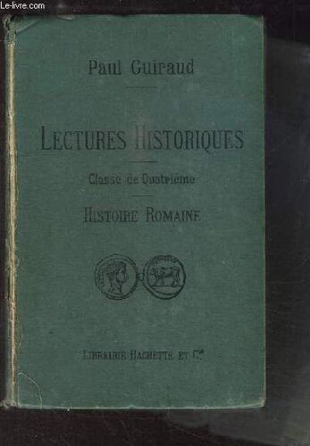 Lectures Historiques, Pour La Classe De Quatrième. Histoire Romaine. La Vie Privée Et La Vie Publique Des Romains.