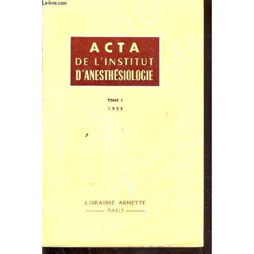 Acta De L'institut D'aneshesiologie - Tome 1 - Cours Superieur D'anesthesie 1952-1953.