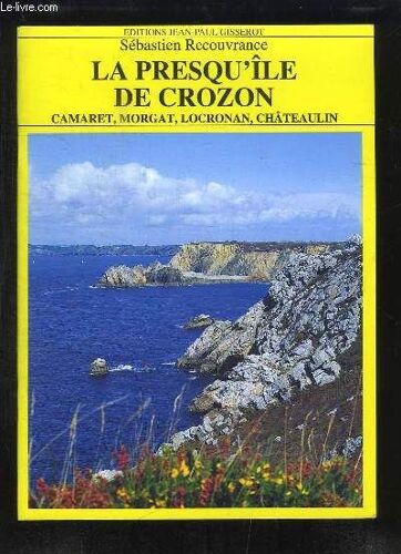 La Presqu'île De Crozon - Camaret, Morgat, Locronan, Châteaulin