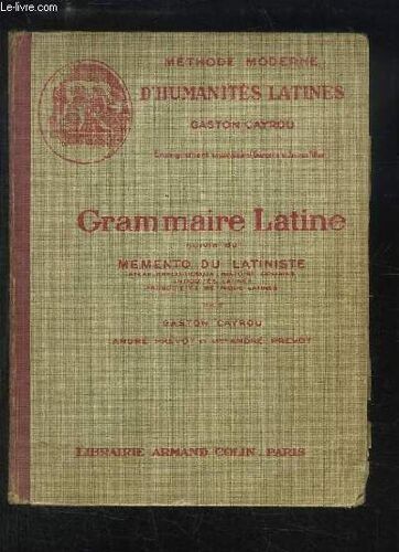Grammaire Latine À L'usage Des Classe De 4e, 3e, 2e Et 1ère. Suivie Du Mémento Du Latiniste.