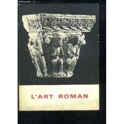 L'art Roman. Exposition Du 4 Octobre Au 20 Décembre 1968