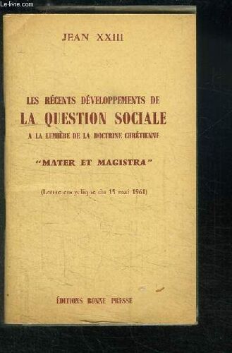 Les Récents Développements De La Question Sociale À La Lumière De La Doctrine Chrétienne Mater Et Magistraé (Lettre Encyclique Du 15 Mai 1961)