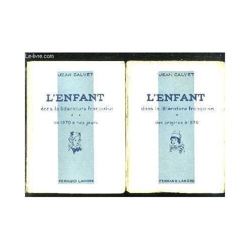 2 Tomes. L Enfant Dans La Litterature Francaise . Tome 1: Des Origines A 1870. Tome 2: De 1870 A Nos Jours.