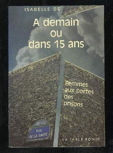 A Demain Ou Dans Quinze Ans. Femmes Aux Portes Des Prisons.