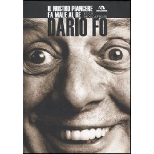 Dario Fo. Il Nostro Piangere Fa Male Al Re