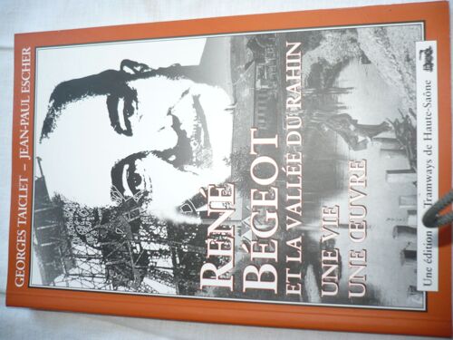 René Bégeot - Une Vie, Une Oeuvre, Un Homme Et La Vallée Du Rahin