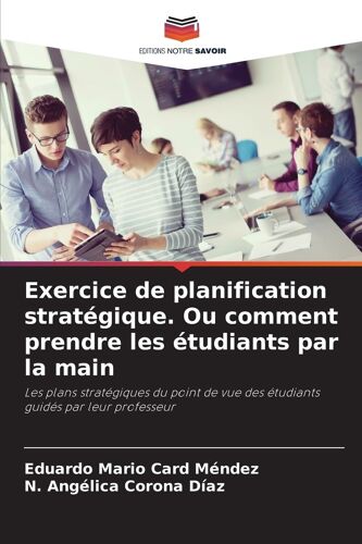 Exercice De Planification Stratégique. Ou Comment Prendre Les Étudiants Par La Main